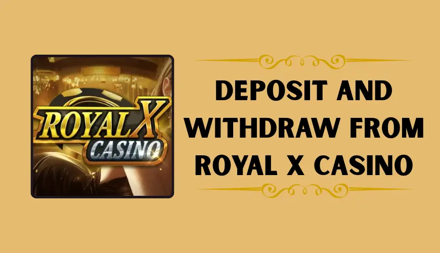 how to deposit and withdraw from royal x casino